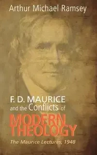 F. D. Maurice and the Conflicts of Modern Theology - Arthur Michael Ramsey