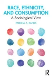 Race, Ethnicity, and Consumption - Patricia A. Banks