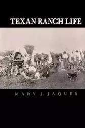 Texan Ranch Life - Mary J. Jaques