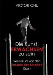 Die Kunst, erwachsen zu sein - Chu Dr. Victor