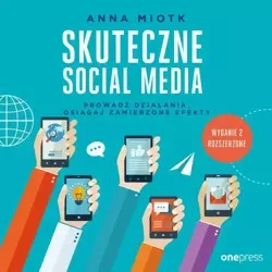 audiobook Skuteczne social media. Prowadź działania, osiągaj zamierzone efekty. Wydanie 2 rozszerzone - Anna Miotk