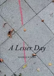 A Lesser Day - Andrea Scrima