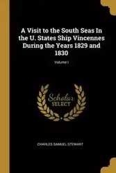 A Visit to the South Seas In the U. States Ship Vincennes During the Years 1829 and 1830; Volume I - Stewart Charles Samuel