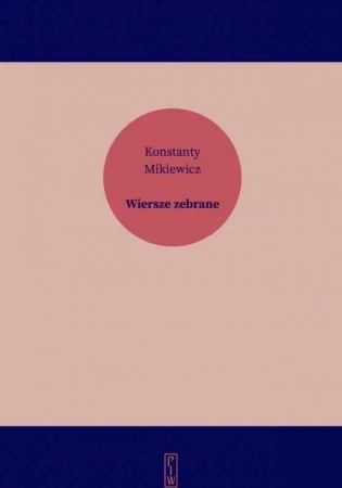 Wiersze zebrane - Konstanty Mikiewicz