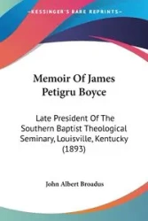 Memoir Of James Petigru Boyce - John Albert Broadus