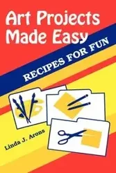 Art Projects Made Easy - Linda J. Arons