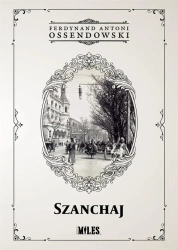 Szanchaj - Ferdynand Antoni Ossendowski