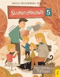 Słonecznikowa 5 T.3 Przyjaciele Tuptusia - Aniela Cholewińska-Szkolik