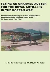 Flying an Unarmed Auster for the Royal Artillery in the Korean War - Jarvis Derek