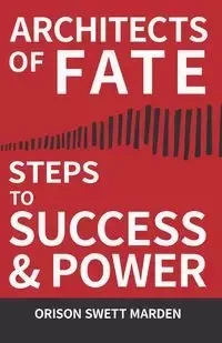 Architects of Fate - Or, Steps to Success and Power - Marden Orison Swett