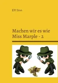 Machen wir es wie Miss Marple - 2 - Sinn Elfi