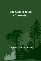 The School Book of Forestry - Charles Pack Lathrop