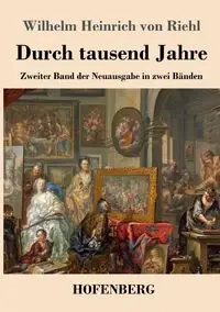 Durch tausend Jahre - Wilhelm von Riehl Heinrich