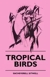 Tropical Birds - Sitwell Sacheverell