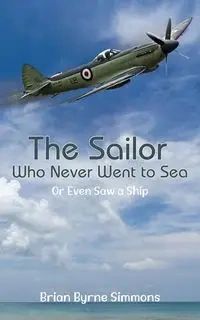 The Sailor Who Never Went to Sea - Brian Simmons Byrne