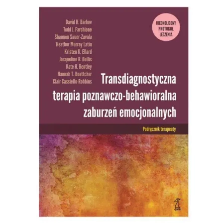 Transdiagnostyczna terapia poznawczo-behawioralna zaburzeń emocjonalnych ujednolicony Protokół leczenia Podręcznik terapeuty - Opracowanie zbiorowe