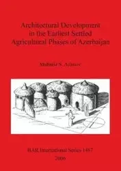 Architectural Development in the Earliest Settled Agricultural Phases of Azerbaijan - Azimov Mubariz S.