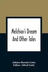 Melchior'S Dream - Juliana Horatia Gatty