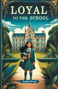 Loyal to the School - Angela Brazil