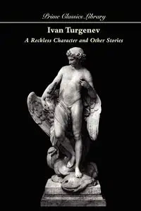 A Reckless Character and Other Stories - Ivan Turgenev Sergeevich