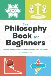The Philosophy Book for Beginners - Kaye Sharon