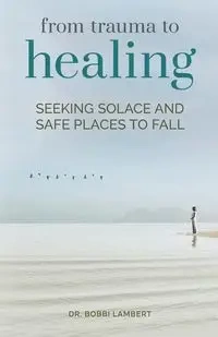 From Trauma to Healing - Bobbi Lambert