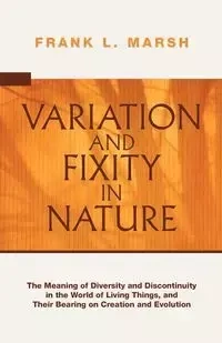 Variation and Fixity in Nature - Frank L. Marsh