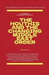 The Houthis and the Changing Middle East Order - Al-Rimi Salim