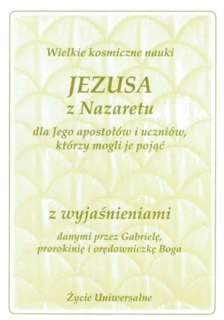 Wielkie kosmiczne nauki Jezusa z Nazaretu z wyjaś. - Gabriele