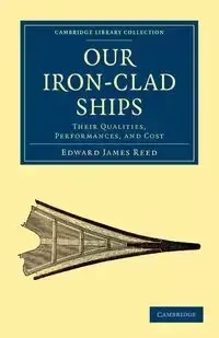 Our Iron-Clad Ships - Reed Edward James