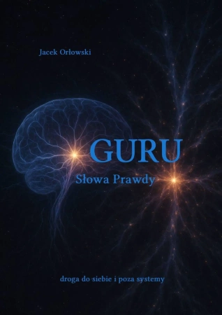 Guru słowa prawdy - droga do siebie i poza systemy - Jacek Orłowski