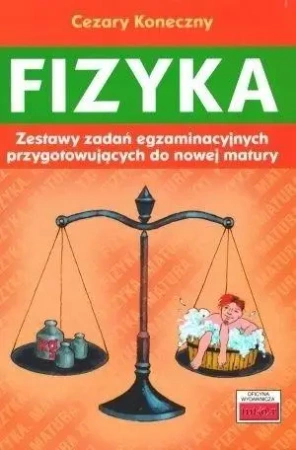 Fizyka. Zestawy zadań egzaminacyjnych... - Cezary Koneczny