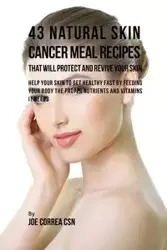 43 Natural Skin Cancer Meal Recipes That Will Protect and Revive Your Skin - Joe Correa