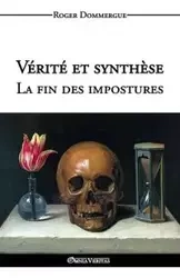 Vérité et synthèse - La fin des impostures - Roger Dommergue