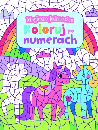 Magiczne jednorożce. Koloruj po numerach - praca zbiorowa