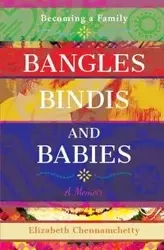 Bangles Bindis and Babies - Elizabeth Chennamchetty