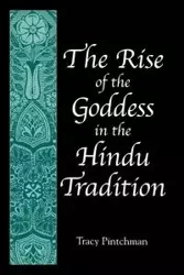 The Rise of the Goddess in the Hindu Tradition - Tracy Pintchman