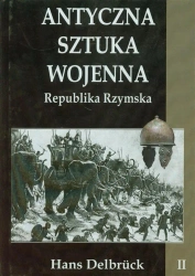 Antyczna sztuka wojenna. Tom 2. Republika... - Hans Delbruck