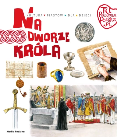 Tu powstała Polska. Na dworze króla - Jarosław Gryguć