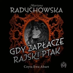 audiobook Gdy zapłacze rajski ptak - Martyna Raduchowska