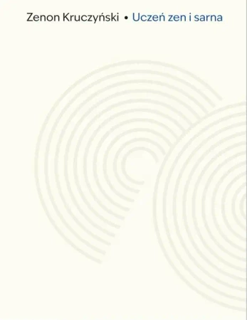 eBook Uczeń zen i sarna. Zapiski z Drogi - Zenon Kruczyński epub mobi