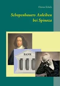 Schopenhauers Anleihen bei Spinoza - Schulz Ortrun