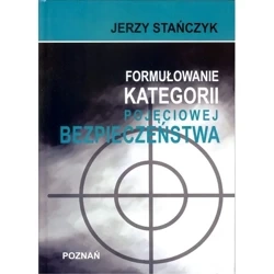 Formułowanie kategorii pojęciowej bezpieczeństwa - Jerzy Stańczyk