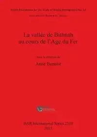 La vallée de Bithnah au cours de l'Age du Fer - Benoist Anne