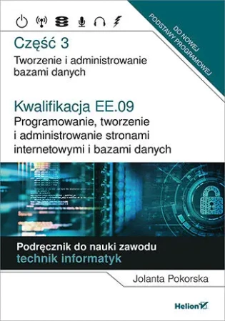 Kwalifikacja EE.09 Programowanie, tworzenie i administrowanie stronami internetowymi i bazami danych Część 3 - Jolanta Pokorska