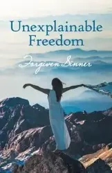 Unexplainable Freedom - Sinner Forgiven