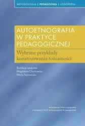 Autoetnografia w praktyce pedagogicznej - red. Magdalena Ciechowska, Maria Szymańska