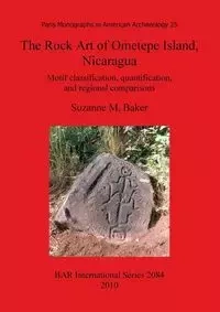 The Rock Art of Ometepe Island, Nicaragua - Suzanne Baker  M.