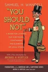 You Should Not. a Book for Lawyers, Old and Young, Containing the Elements of Legal Ethics - Samuel H. Wandell
