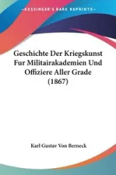 Geschichte Der Kriegskunst Fur Militairakademien Und Offiziere Aller Grade (1867) - Karl Von Berneck Gustav